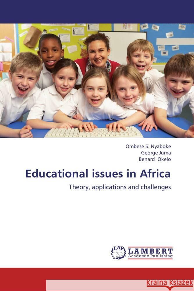 Educational issues in Africa : Theory, applications and challenges Nyaboke, Ombese S.; Juma, George; Okelo, Benard 9783659269295