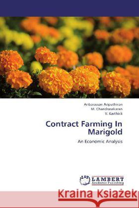 Contract Farming In Marigold : An Economic Analysis Ariputhiran, Anbarassan; Chandrasekaran, M.; Karthick, V. 9783659269363 LAP Lambert Academic Publishing