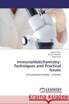 Immunohistichemistry- Techniques and Practical Issues : Immunohistochemistry - A Review Puri, Aanchal; Sharma, Bhudev; Sircar, Keya 9783659269394