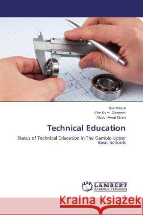 Technical Education : Status of Technical Education in The Gambia Upper Basic Schools Ndure, Bai; Clement, Che Kum; Khan, Abdul Awal 9783659269615