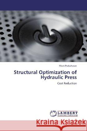 Structural Optimization of Hydraulic Press : Cost Reduction Prabaharan, Muni 9783659269790