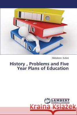 History, Problems and Five Year Plans of Education Sultani Mahjabeen 9783659269806
