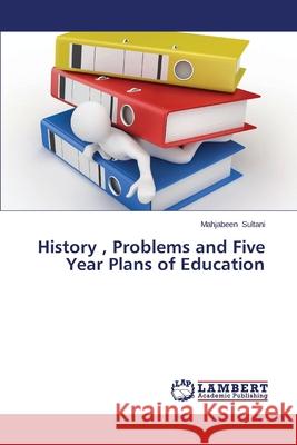 History, Problems and Five Year Plans of Education Sultani Mahjabeen 9783659269806