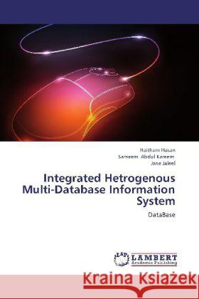 Integrated Hetrogenous Multi-Database Information System : DataBase Hasan, Haitham; Abdul Kareem, Sameem; Jaleel, Jane 9783659269998