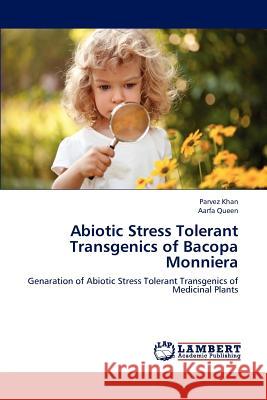 Abiotic Stress Tolerant Transgenics of Bacopa Monniera Khan Parvez, Queen Aarfa 9783659270031 LAP Lambert Academic Publishing