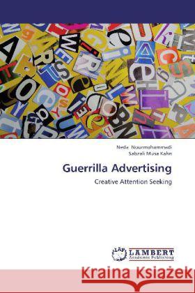 Guerrilla Advertising : Creative Attention Seeking Nourmohammadi, Neda; Musa Kahn, Sabzali 9783659270277