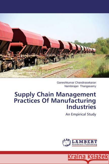 Supply Chain Management Practices Of Manufacturing Industries : An Empirical Study Chandirasekaran, Ganeshkumar; Thangasamy, Nambirajan 9783659270321