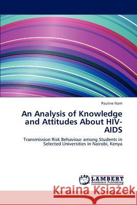 An Analysis of Knowledge and Attitudes About HIV-AIDS Nam Pauline 9783659270529