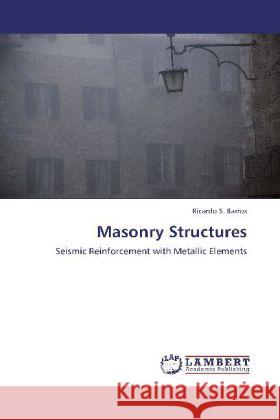 Masonry Structures : Seismic Reinforcement with Metallic Elements Barros, Ricardo S. 9783659271045