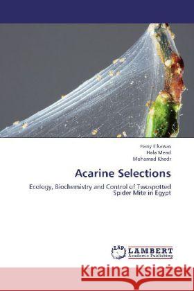 Acarine Selections : Ecology, Biochemistry and Control of Twospotted Spider Mite in Egypt Elkawas, Hany; Mead, Hala; Khedr, Mohamad 9783659271649