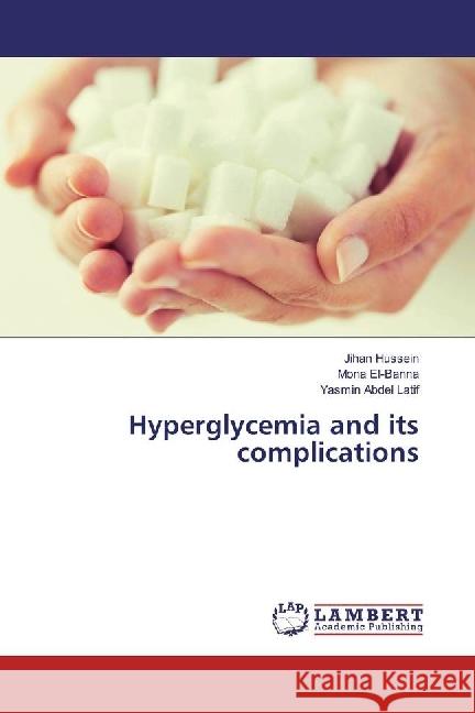 Hyperglycemia and its complications Hussein, Jihan; El-Banna, Mona; Abdel Latif, Yasmin 9783659271786