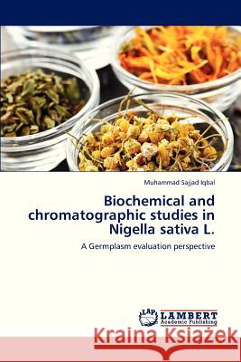 Biochemical and Chromatographic Studies in Nigella Sativa L. Iqbal Muhammad Sajjad 9783659272011