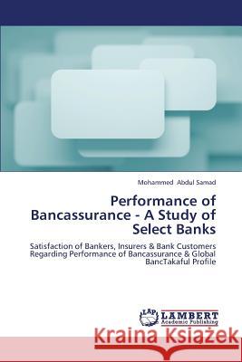 Performance of Bancassurance - A Study of Select Banks Abdul Samad Mohammed 9783659272080