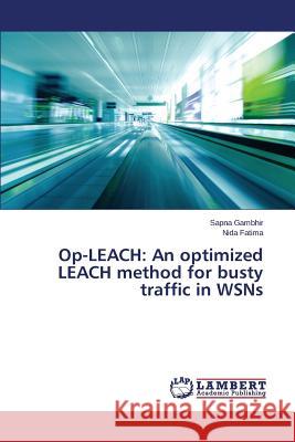 Op-Leach: An Optimized Leach Method for Busty Traffic in Wsns Gambhir Sapna 9783659272103