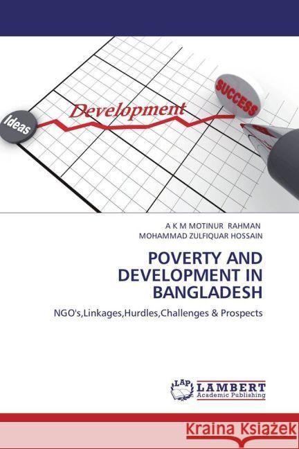 POVERTY AND DEVELOPMENT IN BANGLADESH : NGO's,Linkages,Hurdles,Challenges & Prospects Rahman, A. K. M. M.; Hossain, Mohammad Z. 9783659272424 LAP Lambert Academic Publishing