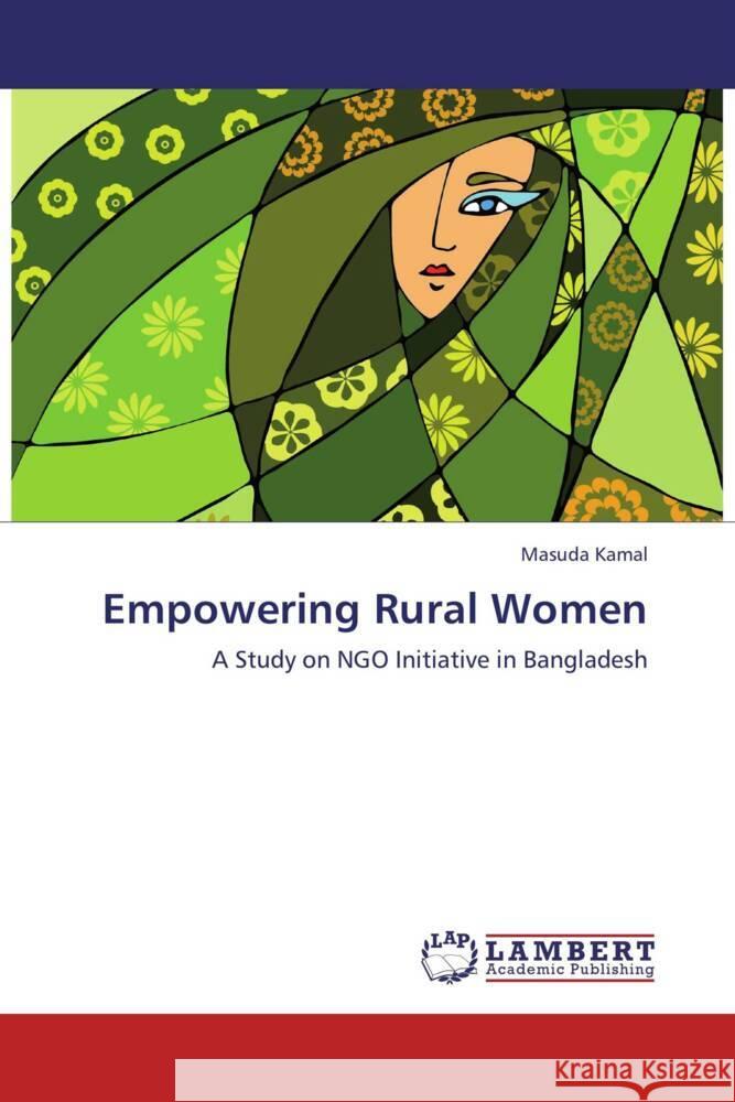 Empowering Rural Women : A Study on NGO Initiative in Bangladesh Kamal, Masuda 9783659272486