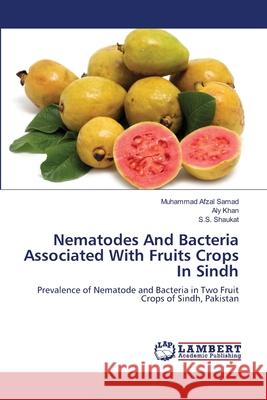 Nematodes And Bacteria Associated With Fruits Crops In Sindh Samad, Muhammad Afzal 9783659272936