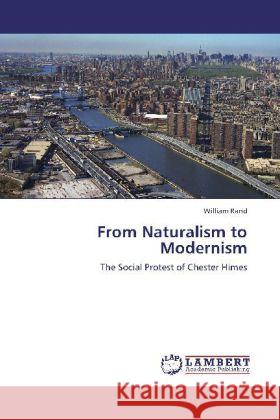 From Naturalism to Modernism : The Social Protest of Chester Himes Rand, William 9783659272974 LAP Lambert Academic Publishing