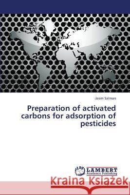 Preparation of Activated Carbons for Adsorption of Pesticides Salman Jasim 9783659273117