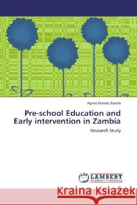 Pre-school Education and Early intervention in Zambia : Research Study Banda, Agnes Mando 9783659273209 LAP Lambert Academic Publishing