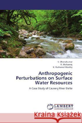 Anthropogenic Perturbations on Surface Water Resources : A Case Study of Cauvery River Delta Dhanakumar, S.; Mohanraj, R.; Rutharvel Murthy, K. 9783659273339 LAP Lambert Academic Publishing