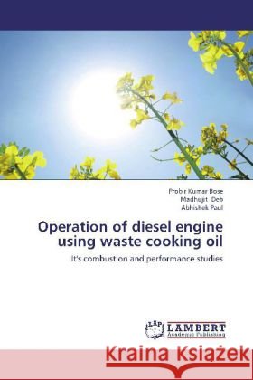 Operation of diesel engine using waste cooking oil : It's combustion and performance studies Bose, Probir Kumar; Deb, Madhujit; Paul, Abhishek 9783659273353