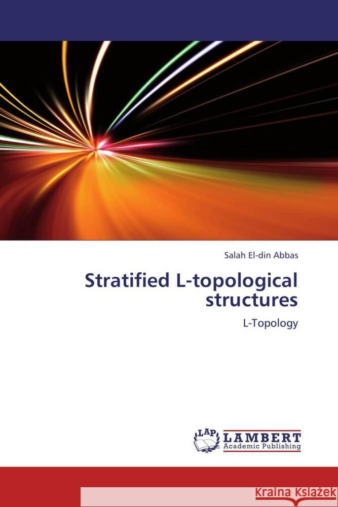 Stratified L-topological structures : L-Topology Abbas, Salah El-din 9783659273438