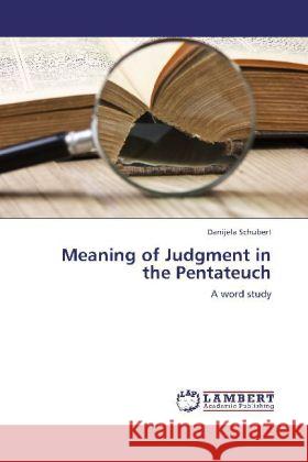 Meaning of Judgment in the Pentateuch : A word study Schubert, Danijela 9783659273896 LAP Lambert Academic Publishing