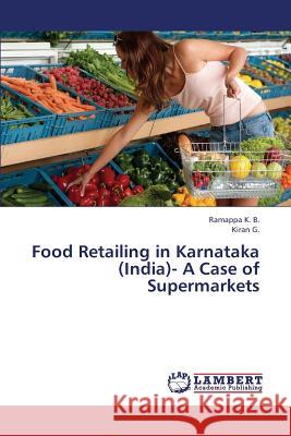 Food Retailing in Karnataka (India)- A Case of Supermarkets K B Ramappa, G Kiran 9783659274329 LAP Lambert Academic Publishing
