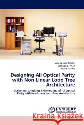 Designing All Optical Parity with Non Linear Loop Tree Architecture Zamani Abu Sarwar, Khan Jalaluddin, Akhtar Mobin 9783659274473 LAP Lambert Academic Publishing