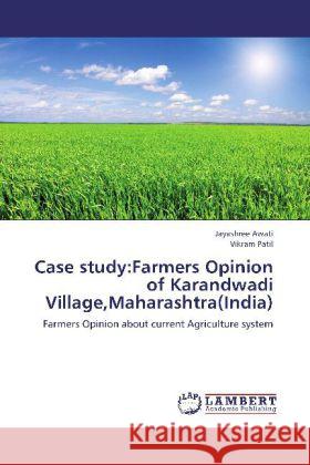 Case study:Farmers Opinion of Karandwadi Village,Maharashtra(India) : Farmers Opinion about current Agriculture system Awati, Jayashree; Patil, Vikram 9783659274602