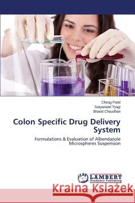 Colon Specific Drug Delivery System Patel Chirag, Tyagi Satyanand, Chaudhari Bharat 9783659275692