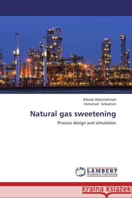 Natural gas sweetening : Process design and simulation Abdulrahman, Ribwar; Sebastian, Immanuel 9783659276057 LAP Lambert Academic Publishing