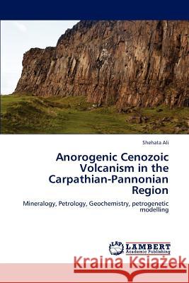 Anorogenic Cenozoic Volcanism in the Carpathian-Pannonian Region Ali Shehata 9783659276132