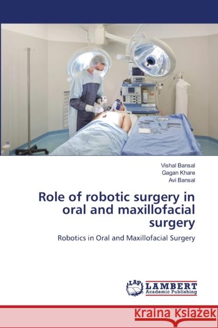 Role of robotic surgery in oral and maxillofacial surgery Bansal, Vishal 9783659276163