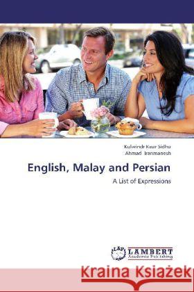 English, Malay and Persian : A List of Expressions Sidhu, Kulwindr Kaur; Iranmanesh, Ahmad 9783659276439 LAP Lambert Academic Publishing