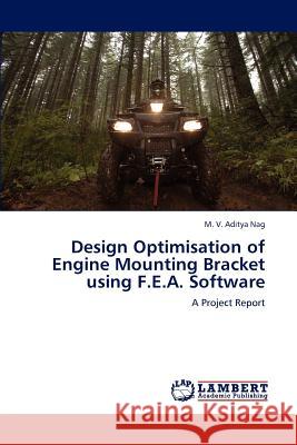 Design Optimisation of Engine Mounting Bracket Using F.E.A. Software Aditya Nag M V 9783659276507 LAP Lambert Academic Publishing