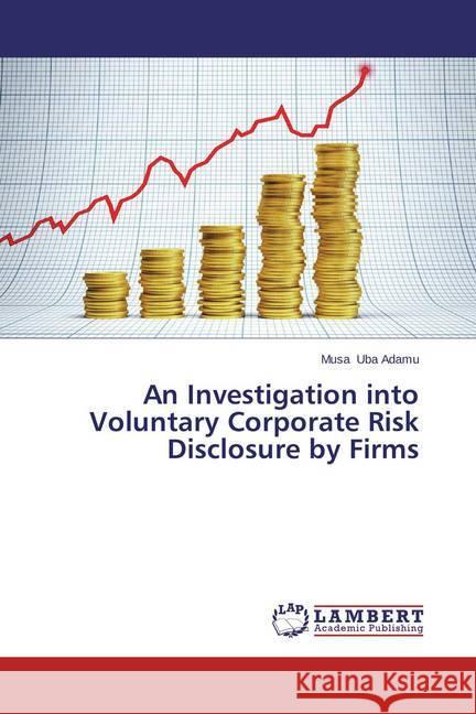 An Investigation into Voluntary Corporate Risk Disclosure by Firms Uba Adamu, Musa 9783659276675 LAP Lambert Academic Publishing