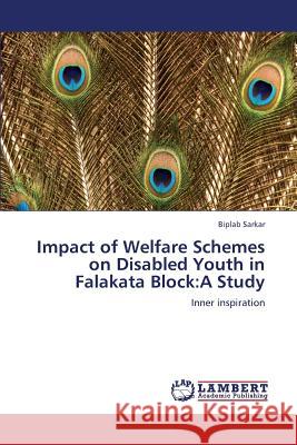 Impact of Welfare Schemes on Disabled Youth in Falakata Block: A Study Sarkar Biplab 9783659277290