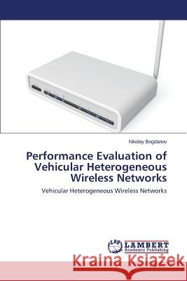 Performance Evaluation of Vehicular Heterogeneous Wireless Networks Bogdanov Nikolay 9783659277450 LAP Lambert Academic Publishing