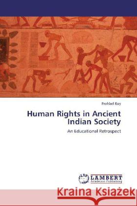 Human Rights in Ancient Indian Society : An Educational Retrospect Roy, Prohlad 9783659277474 LAP Lambert Academic Publishing