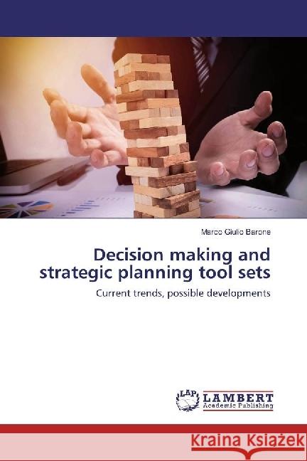 Decision making and strategic planning tool sets : Current trends, possible developments Barone, Marco Giulio 9783659277634