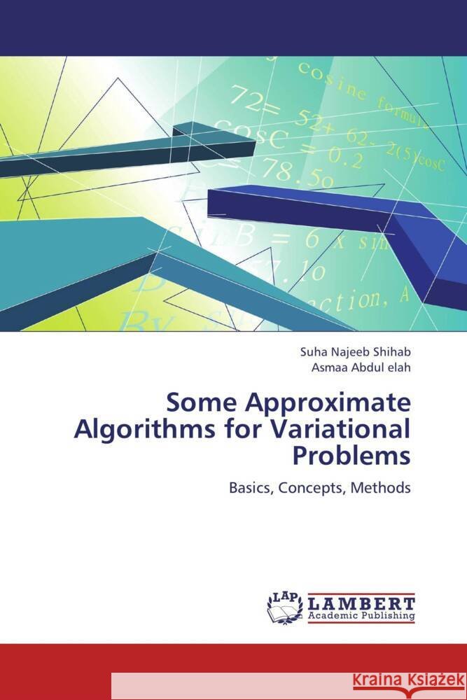 Some Approximate Algorithms for Variational Problems : Basics, Concepts, Methods Najeeb Shihab, Suha; Abdul elah, Asmaa 9783659277870