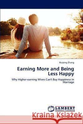 Earning More and Being Less Happy Zhang Huiping 9783659278174