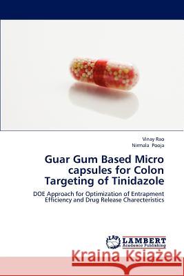 Guar Gum Based Micro Capsules for Colon Targeting of Tinidazole Rao Vinay, Pooja Nirmala 9783659278211 LAP Lambert Academic Publishing