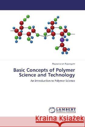 Basic Concepts of Polymer Science and Technology : An introduction to Polymer Science Rajangam, Rajasekaran 9783659278471