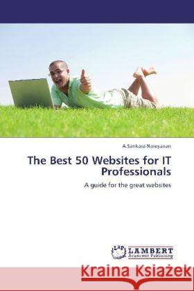 The Best 50 Websites for IT Professionals : A guide for the great websites Narayanan, A.Sankara 9783659278730