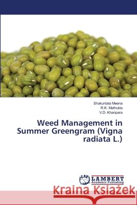 Weed Management in Summer Greengram (Vigna radiata L.) Meena Shakuntala                         Mathukia R. K.                           Khanpara V. D. 9783659278808