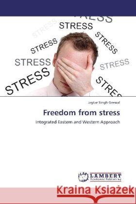 Freedom from stress : Integrated Eastern and Western Approach Grewal, Jagtar Singh 9783659278976