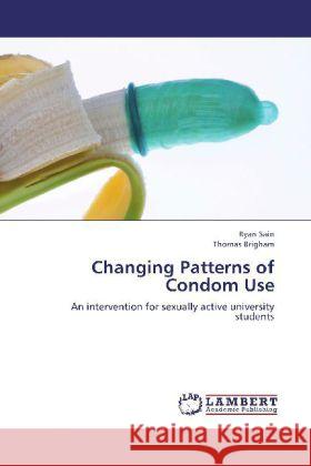 Changing Patterns of Condom Use : An intervention for sexually active university students Sain, Ryan; Brigham, Thomas 9783659279010